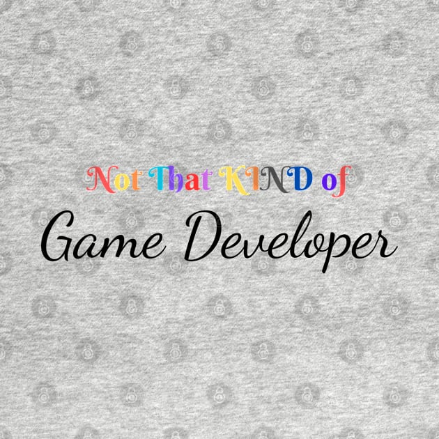 NOT THAT KIND OF GAME DEVELOPER  - TRENDY T-SHIRT by FashionCLUSTER